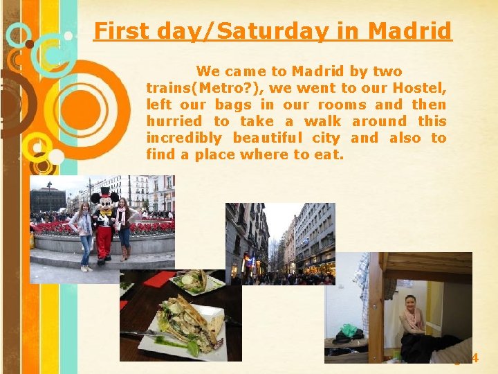 First day/Saturday in Madrid We came to Madrid by two trains(Metro? ), we went