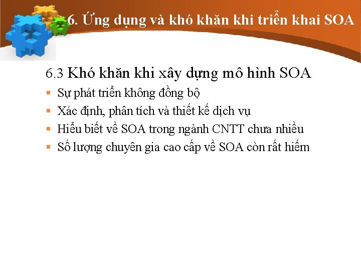 6. Ứng dụng và khó khăn khi triển khai SOA 6. 3 Khó khăn