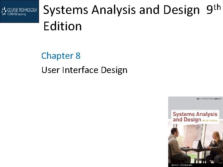 Systems Analysis and Design 9 th Edition Chapter 8 User Interface Design 