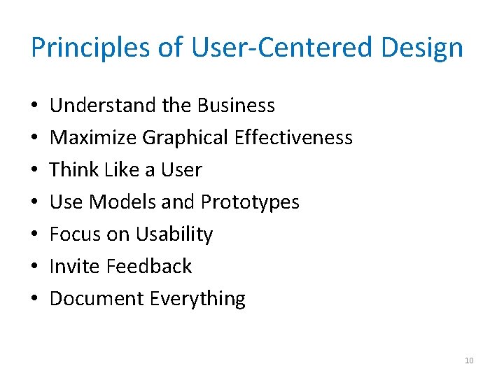 Principles of User-Centered Design • • Understand the Business Maximize Graphical Effectiveness Think Like