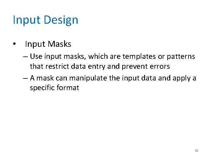 Input Design • Input Masks – Use input masks, which are templates or patterns