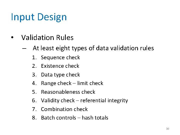 Input Design • Validation Rules – At least eight types of data validation rules
