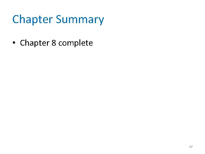 Chapter Summary • Chapter 8 complete 47 