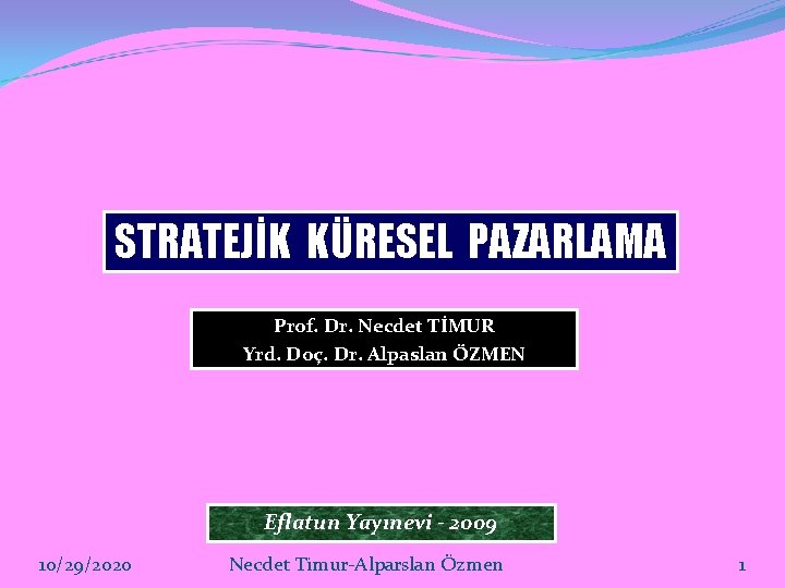 STRATEJİK KÜRESEL PAZARLAMA Prof. Dr. Necdet TİMUR Yrd. Doç. Dr. Alpaslan ÖZMEN Eflatun Yayınevi