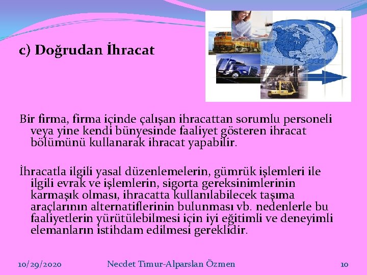 c) Doğrudan İhracat Bir firma, firma içinde çalışan ihracattan sorumlu personeli veya yine kendi