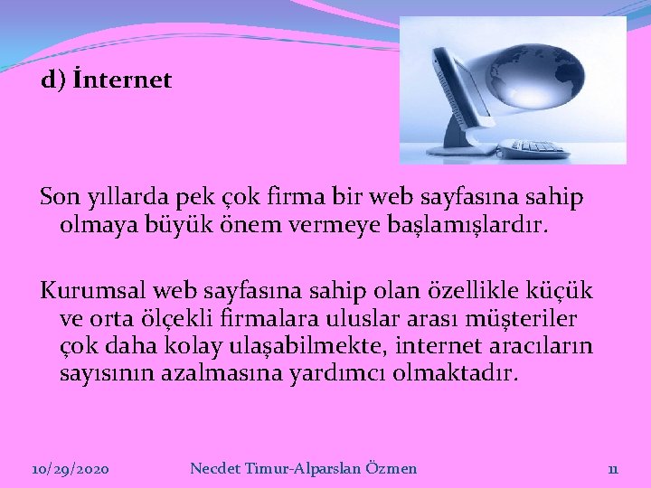 d) İnternet Son yıllarda pek çok firma bir web sayfasına sahip olmaya büyük önem