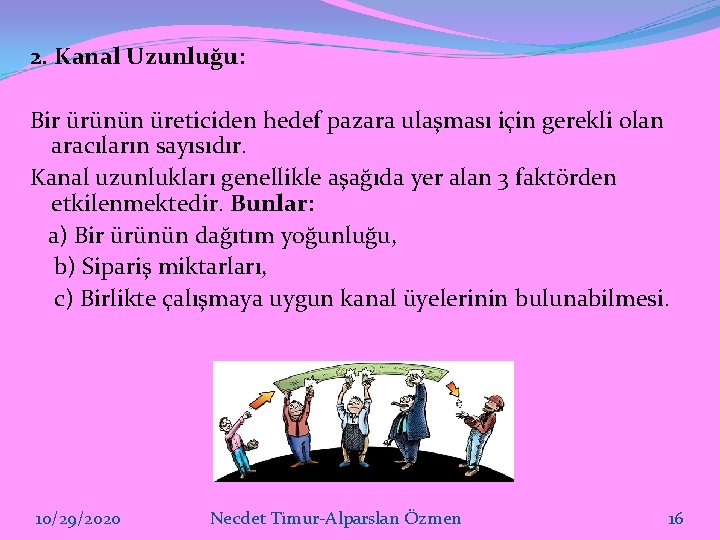 2. Kanal Uzunluğu: Bir ürünün üreticiden hedef pazara ulaşması için gerekli olan aracıların sayısıdır.