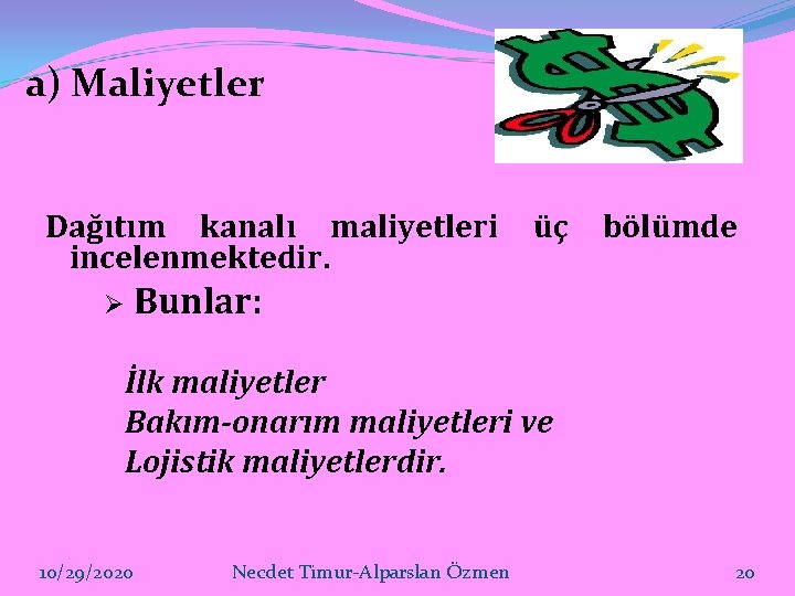 a) Maliyetler Dağıtım kanalı maliyetleri incelenmektedir. Ø üç bölümde Bunlar: İlk maliyetler Bakım-onarım maliyetleri