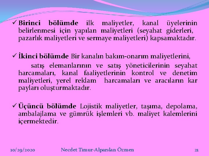 ü Birinci bölümde ilk maliyetler, kanal üyelerinin belirlenmesi için yapılan maliyetleri (seyahat giderleri, pazarlık