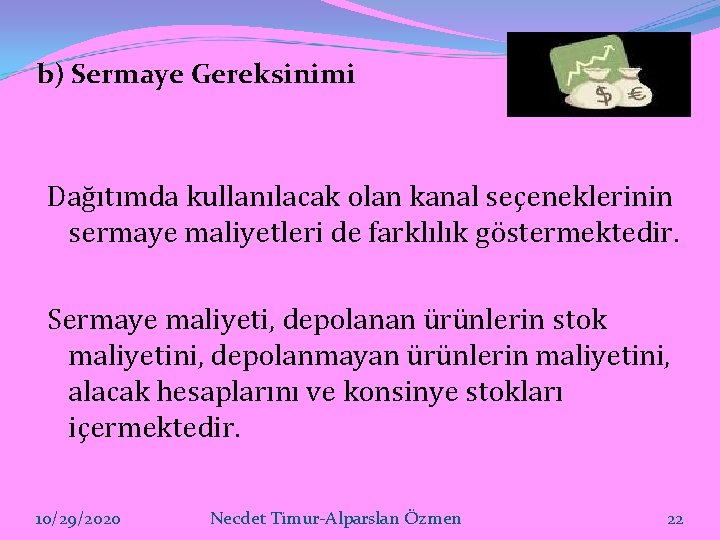 b) Sermaye Gereksinimi Dağıtımda kullanılacak olan kanal seçeneklerinin sermaye maliyetleri de farklılık göstermektedir. Sermaye