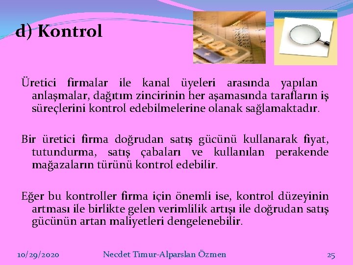 d) Kontrol Üretici firmalar ile kanal üyeleri arasında yapılan anlaşmalar, dağıtım zincirinin her aşamasında