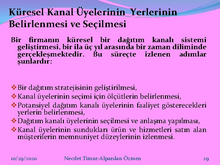 Küresel Kanal Üyelerinin Yerlerinin Belirlenmesi ve Seçilmesi Bir firmanın küresel bir dağıtım kanalı sistemi