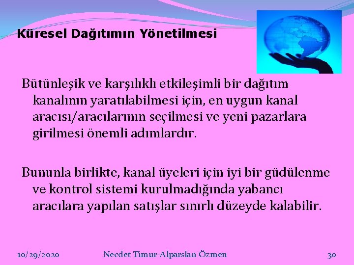 Küresel Dağıtımın Yönetilmesi Bütünleşik ve karşılıklı etkileşimli bir dağıtım kanalının yaratılabilmesi için, en uygun