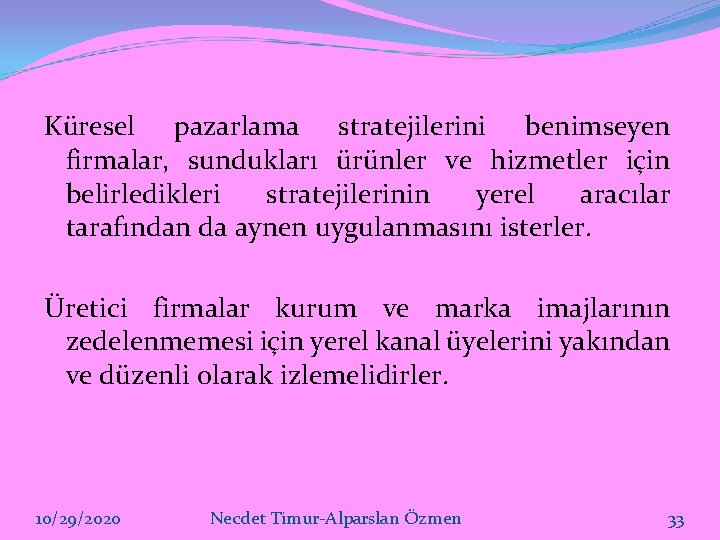 Küresel pazarlama stratejilerini benimseyen firmalar, sundukları ürünler ve hizmetler için belirledikleri stratejilerinin yerel aracılar