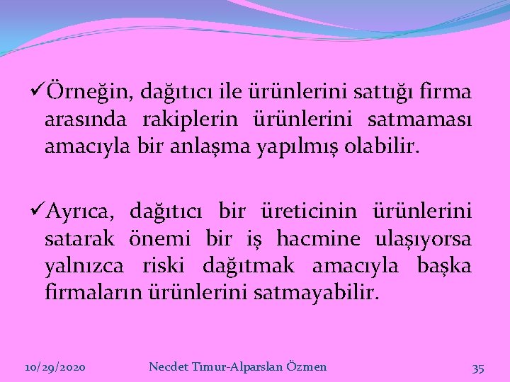 üÖrneğin, dağıtıcı ile ürünlerini sattığı firma arasında rakiplerin ürünlerini satmaması amacıyla bir anlaşma yapılmış