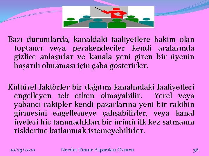 Bazı durumlarda, kanaldaki faaliyetlere hakim olan toptancı veya perakendeciler kendi aralarında gizlice anlaşırlar ve