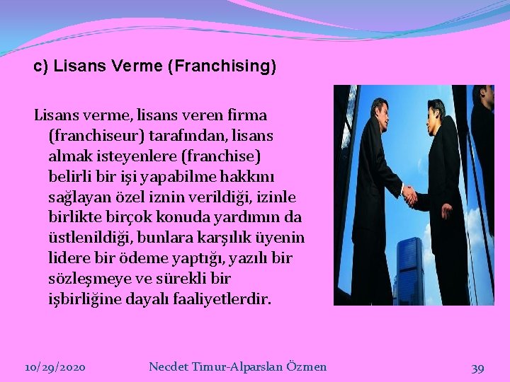 c) Lisans Verme (Franchising) Lisans verme, lisans veren firma (franchiseur) tarafından, lisans almak isteyenlere