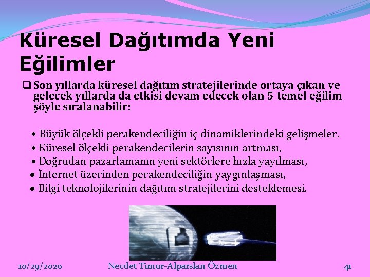 Küresel Dağıtımda Yeni Eğilimler q Son yıllarda küresel dağıtım stratejilerinde ortaya çıkan ve gelecek