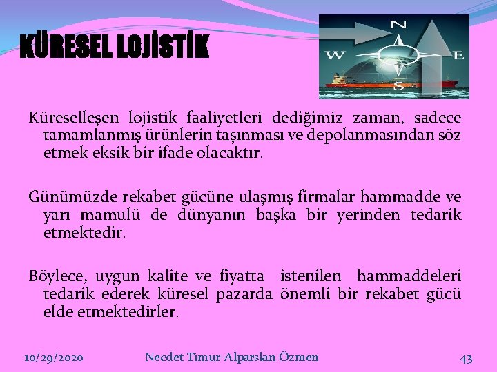 KÜRESEL LOJİSTİK Küreselleşen lojistik faaliyetleri dediğimiz zaman, sadece tamamlanmış ürünlerin taşınması ve depolanmasından söz