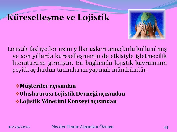 Küreselleşme ve Lojistik faaliyetler uzun yıllar askeri amaçlarla kullanılmış ve son yıllarda küreselleşmenin de