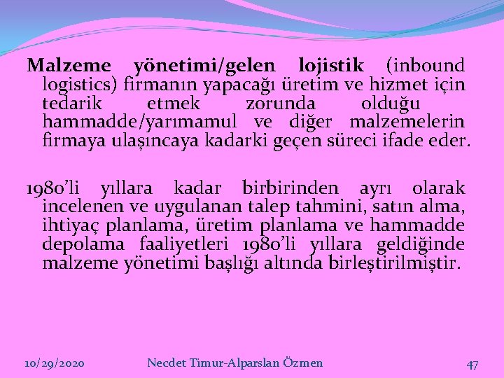 Malzeme yönetimi/gelen lojistik (inbound logistics) firmanın yapacağı üretim ve hizmet için tedarik etmek zorunda