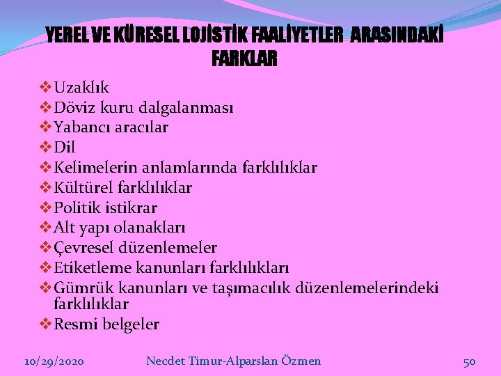 YEREL VE KÜRESEL LOJİSTİK FAALİYETLER ARASINDAKİ FARKLAR v Uzaklık v Döviz kuru dalgalanması v