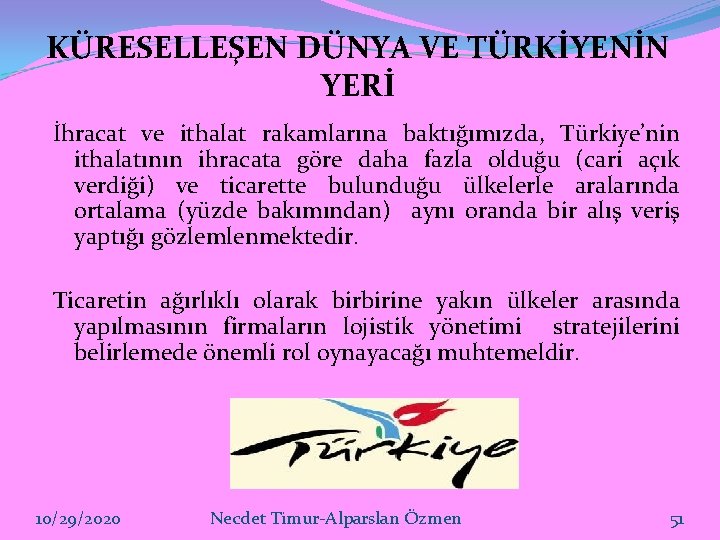 KÜRESELLEŞEN DÜNYA VE TÜRKİYENİN YERİ İhracat ve ithalat rakamlarına baktığımızda, Türkiye’nin ithalatının ihracata göre