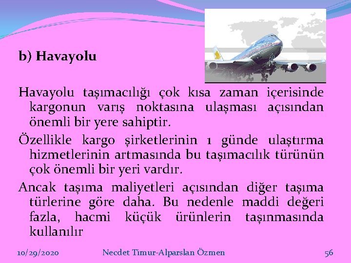 b) Havayolu taşımacılığı çok kısa zaman içerisinde kargonun varış noktasına ulaşması açısından önemli bir