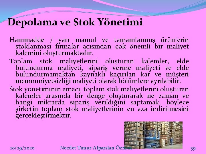 Depolama ve Stok Yönetimi Hammadde / yarı mamul ve tamamlanmış ürünlerin stoklanması firmalar açısından