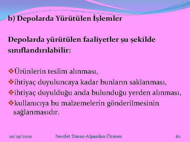 b) Depolarda Yürütülen İşlemler Depolarda yürütülen faaliyetler şu şekilde sınıflandırılabilir: vÜrünlerin teslim alınması, vihtiyaç