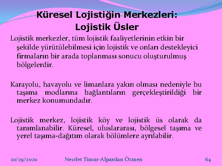 Küresel Lojistiğin Merkezleri: Lojistik Üsler Lojistik merkezler, tüm lojistik faaliyetlerinin etkin bir şekilde yürütülebilmesi