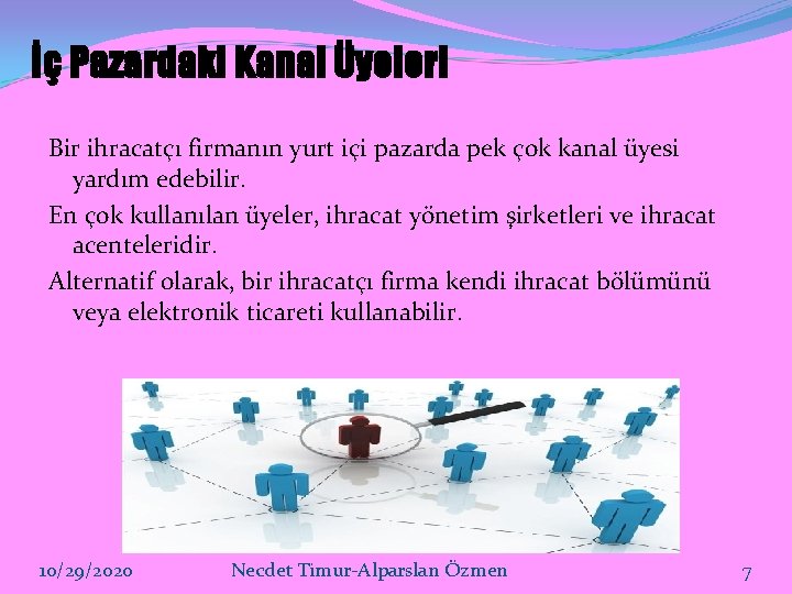 İç Pazardaki Kanal Üyeleri Bir ihracatçı firmanın yurt içi pazarda pek çok kanal üyesi