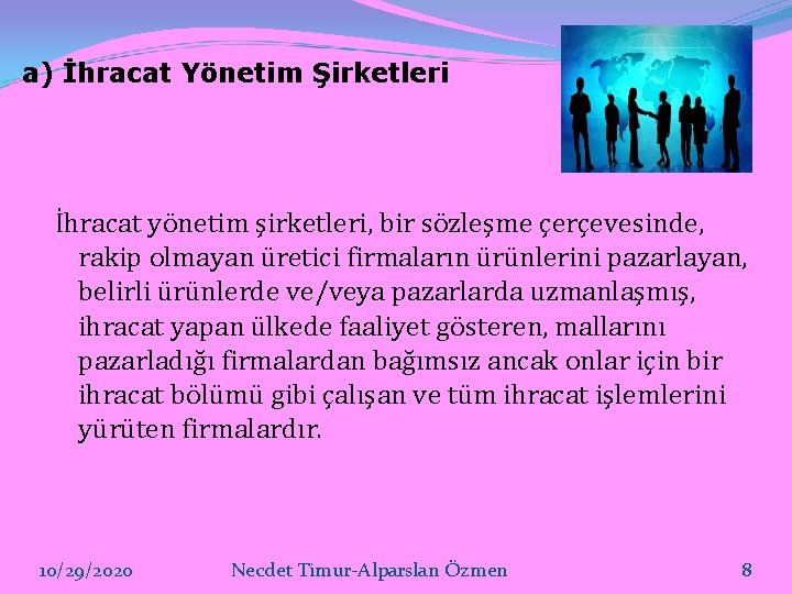 a) İhracat Yönetim Şirketleri İhracat yönetim şirketleri, bir sözleşme çerçevesinde, rakip olmayan üretici firmaların