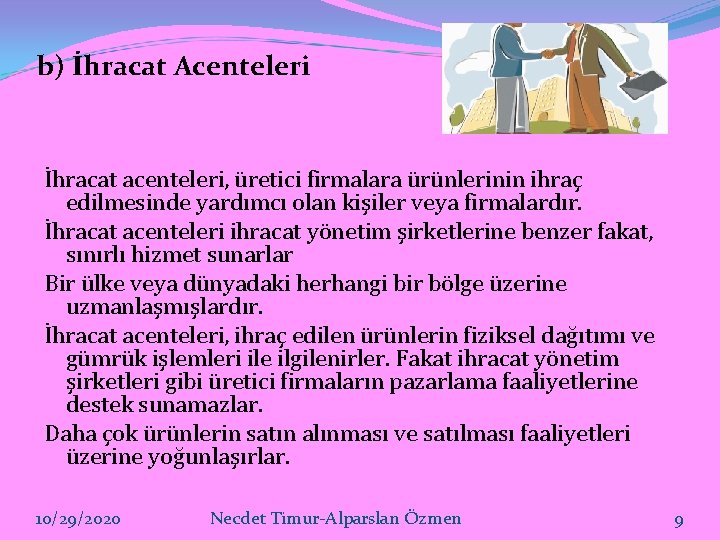 b) İhracat Acenteleri İhracat acenteleri, üretici firmalara ürünlerinin ihraç edilmesinde yardımcı olan kişiler veya