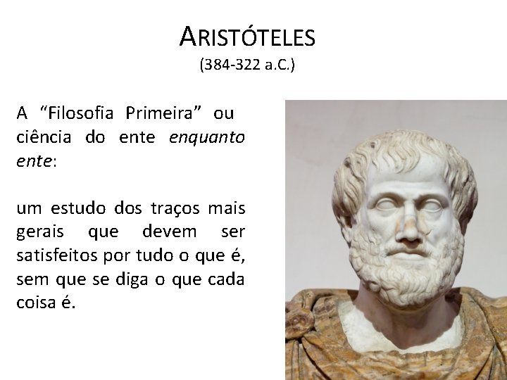 ARISTÓTELES (384 -322 a. C. ) A “Filosofia Primeira” ou ciência do ente enquanto
