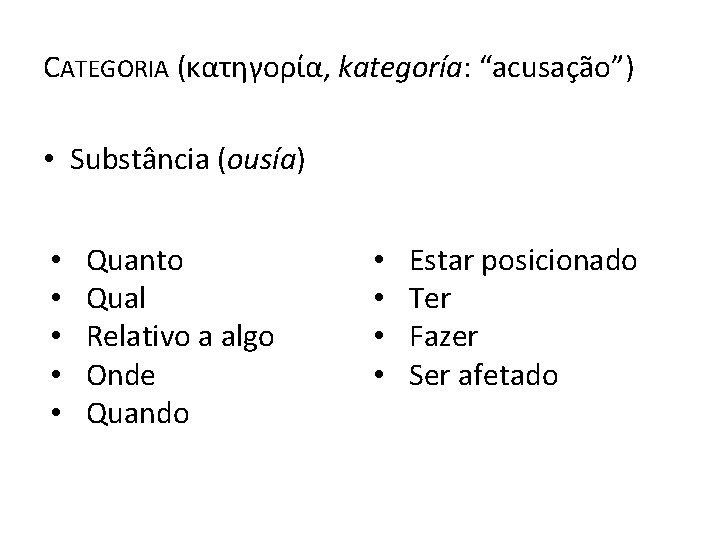 CATEGORIA (κατηγορία, kategoría: “acusação”) • Substância (ousía) • • • Quanto Qual Relativo a