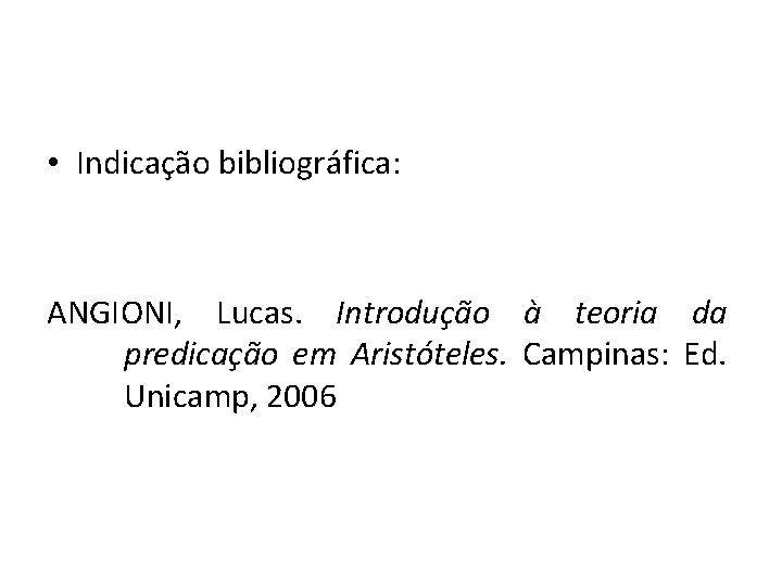  • Indicação bibliográfica: ANGIONI, Lucas. Introdução à teoria da predicação em Aristóteles. Campinas: