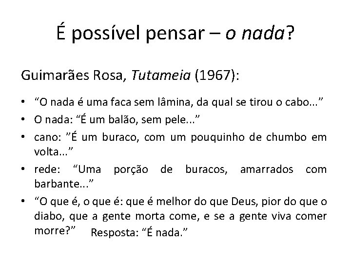 É possível pensar – o nada? Guimarães Rosa, Tutameia (1967): • “O nada é