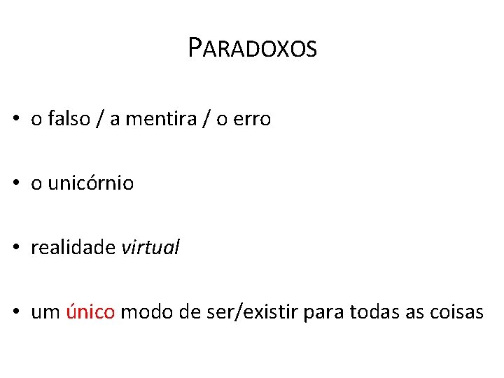 PARADOXOS • o falso / a mentira / o erro • o unicórnio •