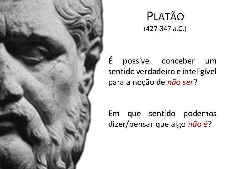 PLATÃO (427 -347 a. C. ) É possível conceber um sentido verdadeiro e inteligível