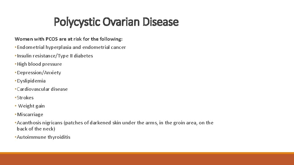 Polycystic Ovarian Disease Women with PCOS are at risk for the following: • Endometrial