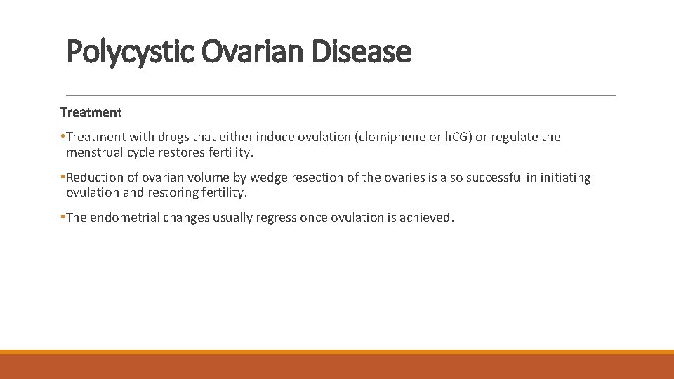 Polycystic Ovarian Disease Treatment • Treatment with drugs that either induce ovulation (clomiphene or