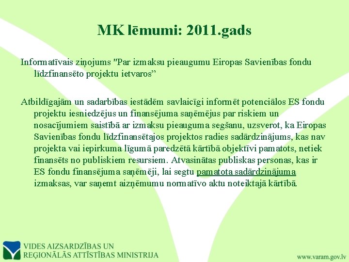 MK lēmumi: 2011. gads Informatīvais ziņojums "Par izmaksu pieaugumu Eiropas Savienības fondu līdzfinansēto projektu
