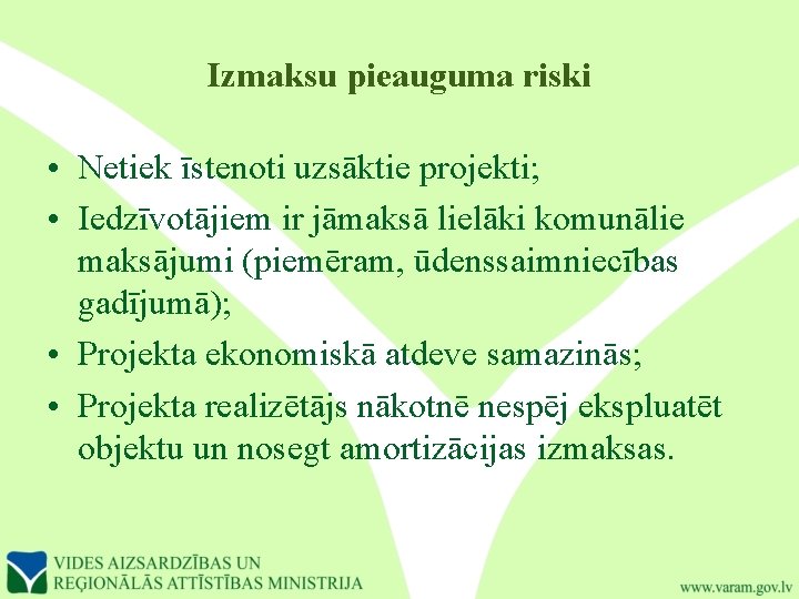 Izmaksu pieauguma riski • Netiek īstenoti uzsāktie projekti; • Iedzīvotājiem ir jāmaksā lielāki komunālie