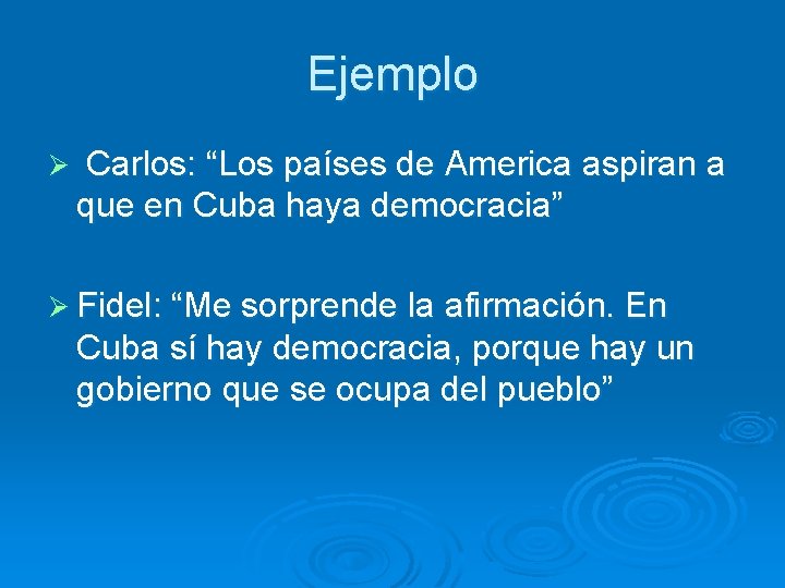 Ejemplo Ø Carlos: “Los países de America aspiran a que en Cuba haya democracia” Ejemplo Ø Carlos: “Los países de America aspiran a que en Cuba haya democracia”