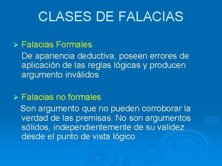 CLASES DE FALACIAS Ø Falacias Formales De apariencia deductiva, poseen errores de aplicación de CLASES DE FALACIAS Ø Falacias Formales De apariencia deductiva, poseen errores de aplicación de
