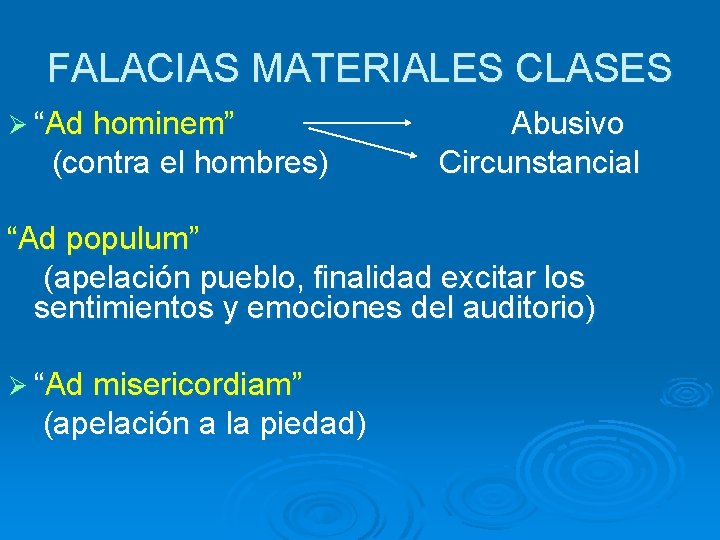FALACIAS MATERIALES CLASES Ø “Ad hominem” (contra el hombres) Abusivo Circunstancial “Ad populum” (apelación FALACIAS MATERIALES CLASES Ø “Ad hominem” (contra el hombres) Abusivo Circunstancial “Ad populum” (apelación