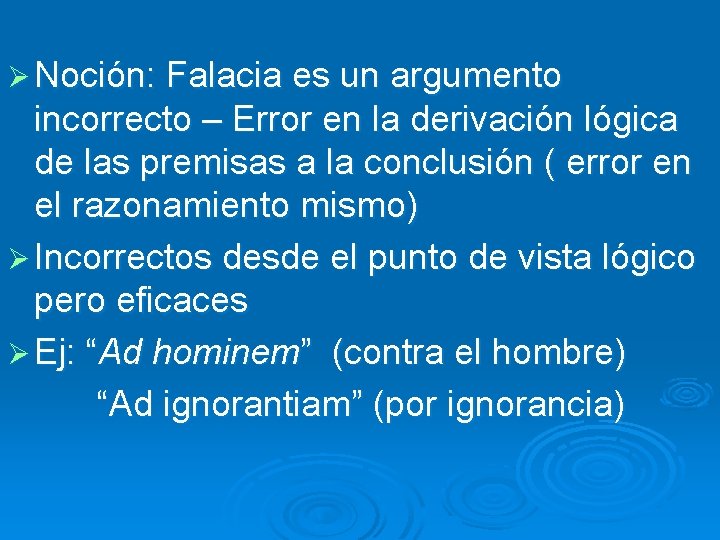 Ø Noción: Falacia es un argumento incorrecto – Error en la derivación lógica de Ø Noción: Falacia es un argumento incorrecto – Error en la derivación lógica de