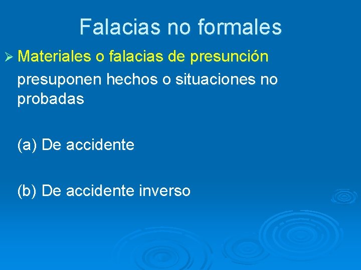 Falacias no formales Ø Materiales o falacias de presunción presuponen hechos o situaciones no Falacias no formales Ø Materiales o falacias de presunción presuponen hechos o situaciones no