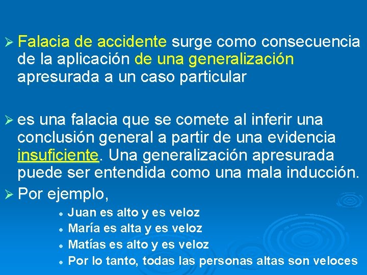 Ø Falacia de accidente surge como consecuencia de la aplicación de una generalización apresurada Ø Falacia de accidente surge como consecuencia de la aplicación de una generalización apresurada